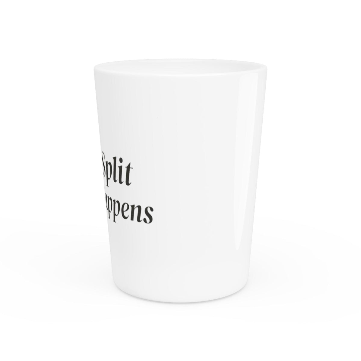 Split Happens Shot Glass